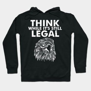 Think While It's Still Legal Eagle as a Sarcastic Funny Hoodie